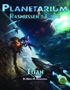 Planetarium - Rasmussen's Guide: Titan (SF)