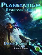Planetarium - Rasmussen's Guide: Dwarf Planet Divot (SF)