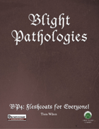 Blight Pathologies 4: Fleshcoats for Everyone! (PF)