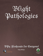 Blight Pathologies 4: Fleshcoats for Everyone! (Swords and Wizardry)