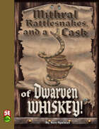 Mithral, Rattlesnakes, and a Cask of Dwarven Whiskey (5e)
