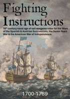 FIGHTING INSTRUCTIONS: 18th century naval age of sail wargame rules for the Wars of the Spanish & Austrian Successions, the Seven Years War & the American War of Independence