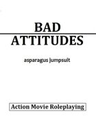 Bad Attitudes: The Action Movie Roleplaying Game