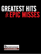 Greatest Hits & Epic Misses (PFRPG)