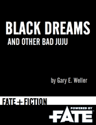 Fate+Fiction: Black Dreams and Other Bad Juju (Fate RPG)
