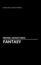 Premise: 100 Fantasy Plot Ideas