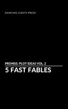 Premise: Five Fast Fables Volume 2