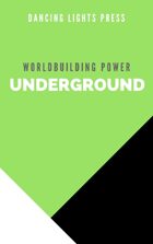 Worldbuilding Power: Underground