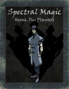 Spectral Magic (Heroic Tier Playtest)