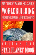 Worldbuilding For Writers, Gamers and Other Creators Volume One: Star, Planet, Moon