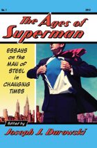 The Ages of Superman: Essays on the Man of Steel in Changing Times