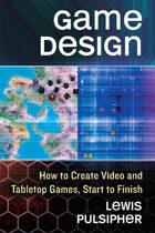 Game Design: How to Create Video and Tabletop Games, Start to Finish