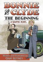 Bonnie and Clyde — The Beginning: a graphic novel