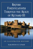 British Fortifications Through the Reign of Richard III: An Illustrated History