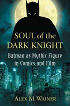 Soul of the Dark Knight: Batman as Mythic Figure in Comics and Film
