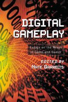 Digital Gameplay: Essays on the Nexus of Game and Gamer