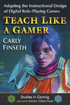 Teach Like a Gamer: Adapting the Instructional Design of Digital Role-Playing Games