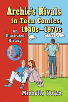 Archie's Rivals in Teen Comics, 1940s-1970s: An Illustrated History
