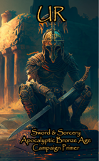 UR: Sword & Sorcery, Apocalyptic Bronze-Age, Campaign Primer