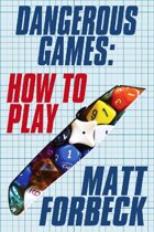 Dangerous Games: How to Play