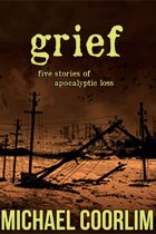 Grief: Six Stories of Apocalyptic Loss