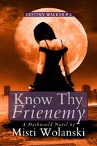 Know Thy Frienemy (Destiny Walker: Book #2)