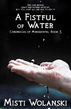 A Fistful of Water (Chronicles of Marsdenfel: Book 3)