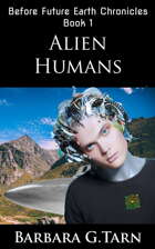 Alien Humans (Before Future Earth Chronicles Book 1)