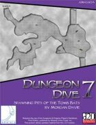 Dungeon Dive 7: Spawning Pits of the Tomb Bats