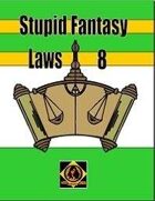 Stupid Fantasy Laws, Vol. 8