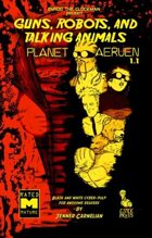 Guns, Robots, and Talking Animals: Planet Aeruen 1.1