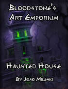 Bloodstone’s Art Emporium: Haunted House