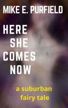 Here She Comes Now (A Suburban Fairytale)