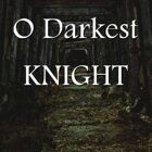 O Darkest Knight