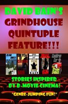 David Bain's Grindhouse Quintuple Feature! Stories Inspired by B-Movie Cinema