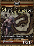 Mini-Dungeon #050: When Goblins Die, No Comets are Seen