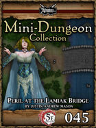 5E Mini-Dungeon #045: Peril at Lamiaks Bridge