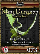 5E Mini-Dungeon #073: True Lovers Run Into Strange Capers