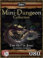 5E Mini-Dungeon #080: Time Out of Joint