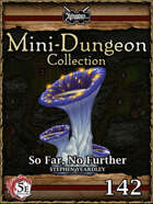 5E Mini-Dungeon #142: So Far, No Further