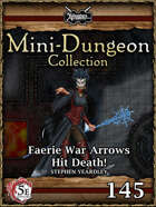5E Mini-Dungeon #145: Faerie War Arrows Hit Death!