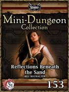 5E Mini-Dungeon #153: Reflections Beneath the Sand