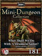 5E Mini-Dungeon #181: What Shall We Do With A Drunken Sailor?
