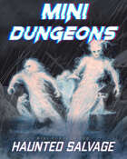 Mini-Dungeons #268: Haunted Salvage