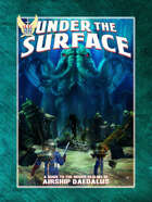 Under the Surface - for Airship Daedalus RPG - DSV1219