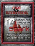 Fire Starters: 10 Adventure Seeds to Spark Your Cyberpunk Campaign