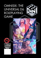 OMNISIX: The Universal d6 Roleplaying Game BASIC RULES