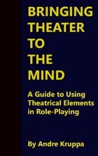 Bringing Theater to the Mind: A Guide to Using Theatrical Elements in Role-Playing
