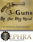 3-Guns & the Big Steal (Tephra Adventure)
