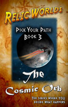 Relic Worlds: Pick Your Path, Book 3 - The Cosmic Orb